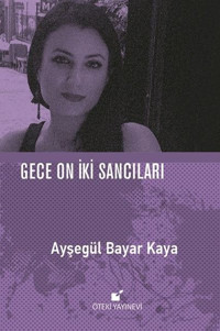 Gece On İki Sancıları Ayşegül Bayar Kaya Öteki Yayınevi