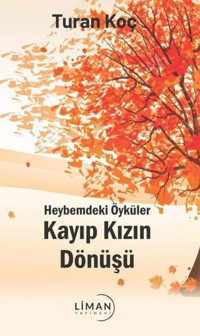 Kayıp Kızın Dönüşü - Heybemdeki Öyküler Turan Koç Liman Yayınevi