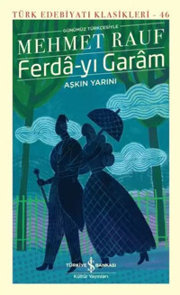 Ferda - yı Garam - Türk Edebiyatı Klasikleri 46 Mehmet Rauf İş Bankası Kültür Yayınları