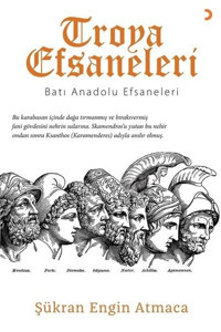 Troya Efsaneleri - Batı Anadolu Efsaneleri Şükran Engin Atmaca Cinius