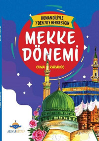 Mekke Dönemi - Roman Diliyle 7'den 70'e Herkes İçin Cuma Karakoç AKSA