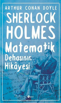 Sherlock Holmes Matematik Dehasının Hikayesi Sir Arthur Conan Doyle Şule Yayınları