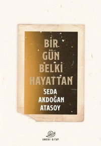 Bir Gün Belki Hayattan Seda Akdoğan Atasoy Amorf Kitap