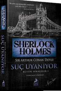 Sherlock Holmes - Suç Uyanıyor - Bütün Hikayeler 1 Sir Arthur Conan Doyle Ren Kitap