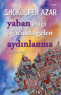 Yaban Eriği Ağacında Gelen Aydınlanma Shokoofeh Azar Abis Yayınları