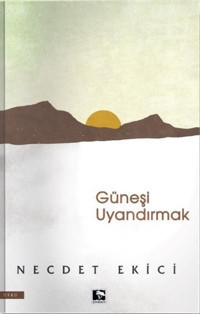 Güneşi Uyandırmak Necdet Ekici Çınaraltı Yayınları