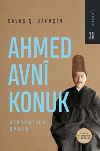 Ahmed Avni Konuk: Görünmeyen Umman Savaş Ş. Barkçin Ketebe