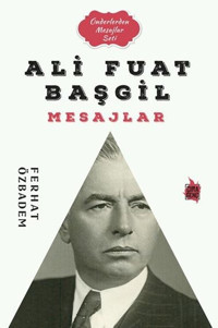 Ali Fuat Başgil Mesajlar - Önderlerden Mesajlar Seti Ferhat Özbadem Çıra Genç