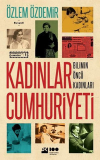 Kadınlar Cumhuriyeti - Bilimin Öncü Kadınları Özlem Özdemir Doğan Kitap