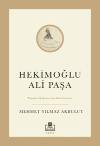 Hekimoğlu Ali Paşa - Paşalar Çağının Şeyhülvüzerası Mehmet Yılmaz Akbulut Timaş Akademi