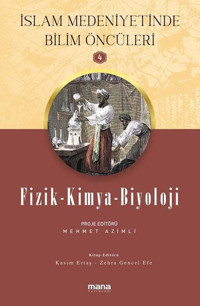 Fizik Kimya Biyoloji - İslam Medeniyetinde Bilim Öncüleri 4 Kolektif Mana Yayınları