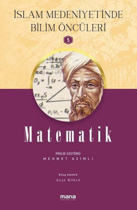 Matematik - İslam Medeniyetinde Bilim Öncüleri 5 Kolektif Mana Yayınları