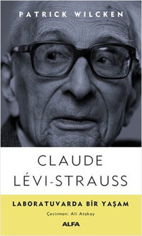 Claude Levi-Strauss: Labarutuvarda Bir Yaşam Patrick Wilcken Alfa Yayıncılık