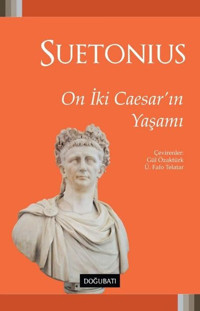 On İki Caesar'ın Yaşamı Gaius Suetonius Tranquillus Doğu Batı Yayınları