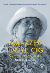 Muazzez İlmiye Çığ - Cumhuriyet Mucizesi Nurdan Arca Sia