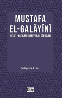 Mustafa El Galayani: Hayatı - Eserleri Edebi İlmi Görüşleri Süleyman Cesur Kitap Dünyası