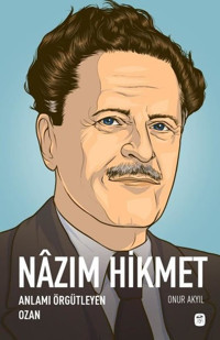 Nazım Hikmet: Anlamı Örgütleyen Ozan Onur Akyıl Gerekli Kitaplar