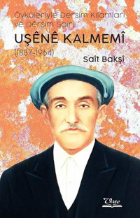 Öyküleriyle Dersim Kılamları ve Dersim Şairi Uşene Kalmemi 1887-1964 Sait Bakşi Vate Yayınevi