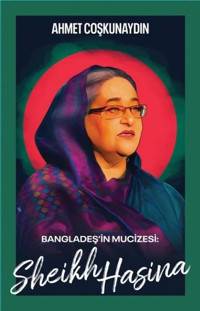 Sheikh Hasina - Bangladeş'in Mucizesi Ahmet Coşkunaydın Librum Kitap