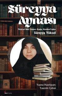 Süreyya Aynası - Türkiye'deki İslamcı Kadın Hareketi'nden Süreyya Yüksel Kolektif Okur Kitaplığı