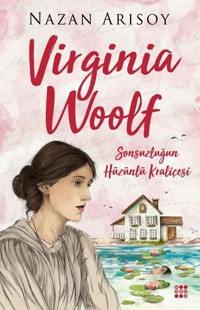 Virginia Woolf-Sonsuzluğun Hüzünlü Kraliçesi Nazan Arısoy Dokuz Yayınları