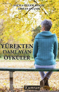 Yürekten Damlayan Öyküler Fatma Özger Bilgiç Kumran