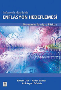 Enflasyonla Mücadelede Enflasyon Hedeflemesi Ekrem Gül, Arif Argun Gürbüz, Aykut Ekinci Ekin Basım Yayın