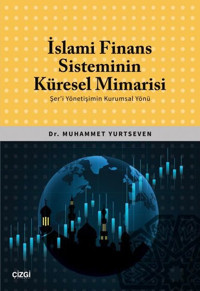 İslami Finans Sisteminin Küresel Mimarisi - Şer'i Yönetişimin Kurumsal Yönü Muhammet Yurtseven Çizgi Kitabevi