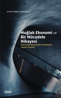 Muğlak Ekonomi ve Bir Mücadele Hikayesi - Geleneksel Ekonomiden Kapitalizme Kayseri Çarşıları Aylin Yonca Gençoğlu Çizgi Kitabevi