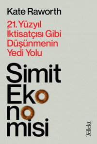 Simit Ekonomisi: 21.Yüzyıl İktisatçısı Gibi Düşünmenin Yedi Yolu Kate Raworth Tellekt