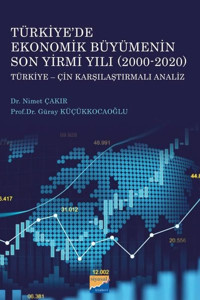 Türkiye'de Ekonomik Büyümenin Son Yirmi Yılı 2000-2020: Türkiye-Çin Karşılaştırmalı Analiz Güray Küçükkocaoğlu Siyasal Kitabevi