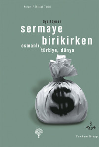 Sermaye Birikirken - OsmanlıTürkiyeDünya Yordam Kitap Oya Köymen Yordam Kitap - Kuram / İktisat Dizisi