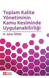 Toplam Kalite Yönetiminin Kamu Kesiminde Uygulanabilirliği Kolektif Pegem Akademi Yayıncılık