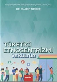 Tüketici Etnosentrizmi ve Kültür M. Arif Tuncer Değişim Yayınları