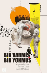 Bir Varmış Bir Yokmuş - Yaşamın İçinden Gündelik Dilde Eleştirel Düşünce İsmail Taş Palet Yayınları