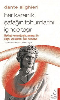 Dante Alighieri - Her Karanlık Şafağın Tohumlarını İçinde Taşır Seda Eroğlu Destek Yayınları