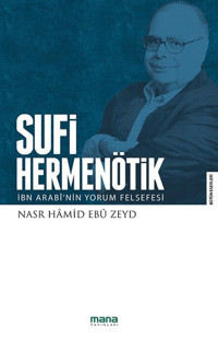 Sufi Hermenötik-İbn Arabi'nin Yorum Felsefesi Nasr Hamid Ebu Zeyd Mana Yayınları