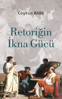 Retoriğin İkna Gücü Coşkun Baba Çizgi Kitabevi