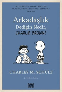 Arkadaşlık Dediğin Nedir Charlie Brown? Charles M. Schulz Mundi Charles M. Schulz Mundi