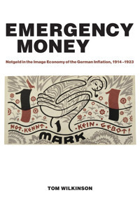 Emergency Moneynotgeld In The Image Economy Of The German Inflation, 19141923 Wilkinson, Tom The Mıt Press