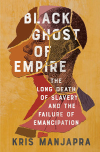 Black Ghost Of Empirethe Long Death Of Slavery And The Failure Of Emancipation Manjapra, Kris Scribner Book Company