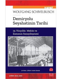 Demiryolu SeyahatinIn Tarihi19. Yüzyılda Mekan Ve Zamanın Sanayileşmesi Wolfgang Schivelbusch Kırmızı Kedi Yayınevi