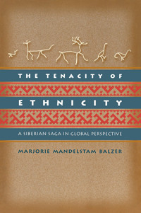 The Tenacity Of Ethnicitya Siberian Saga In Global Perspective Andelstam Balzer, Marjorie M Princeton University Press