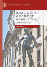 Queer Urbanisms In Wilhelmine And Weimar Germanyof Towns And Villages (Genders And Sexualities In History) Foit, Mathias Palgrave Macmillan