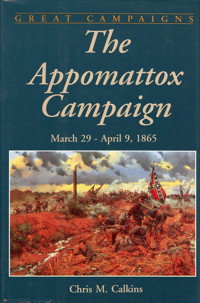 The Appomattox Campaignmarch 29-April 9, 1865 (Great Campaigns Series) Chris M. Calkins Da Capo Press Inc