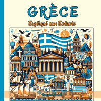 Grce Expliqu Aux Enfantsun Guide Illustr Pour Les Jeunes Explorateurs Sur L'Histoire, L'Art Traditionnel, Sports, Cuisine, Jeux Olympiques Et La Culture Grecque Suidi, Hassan Independently Publıshed