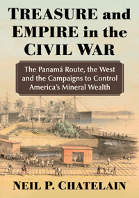 Treasure And Empire In The Civil Warthe Panama Route, The West And The Campaigns To Control America'S Mineral Wealth Chatelain, Neil P. Mcfarland