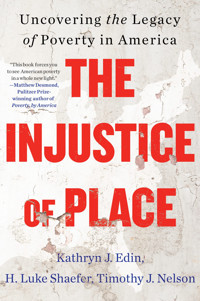 The Injustice Of Placeuncovering The Legacy Of Poverty In America Edin, Kathryn J. Mariner Books