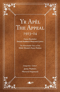 The Appeal Yr Aplthe Remarkable Story Of The Welsh Women'S Peace Petition 1923-24 Hanes Rhyfeddol Deiseb Heddwch Menywod Cymru 1923-24 Y Lolfa