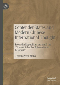 Contender States And Modern Chinese International Thoughtfrom The Republican Era Until The 'Chinese School Of International Relations' Perez Mena, Ferran Palgrave Macmillan